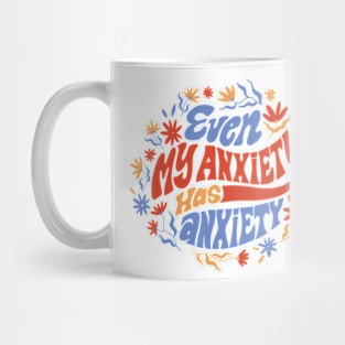 Even My Anxiety Has Anxiety Quote Mug